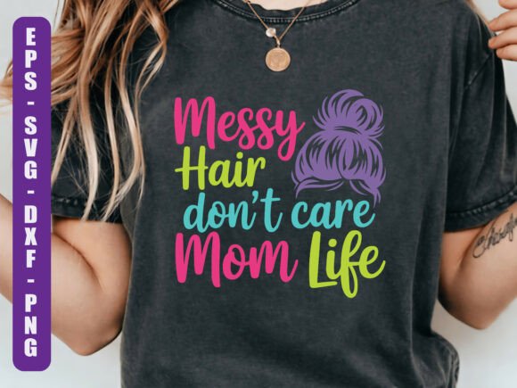 Messy Hair Dont Care Mom Life SVG: A Real Designer’s Take