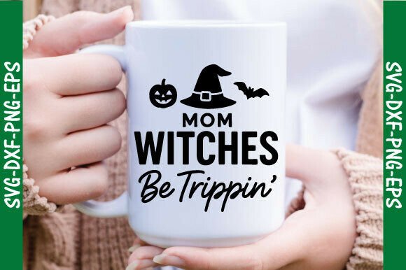 Mom Witches Be Trippin Halloween SVG